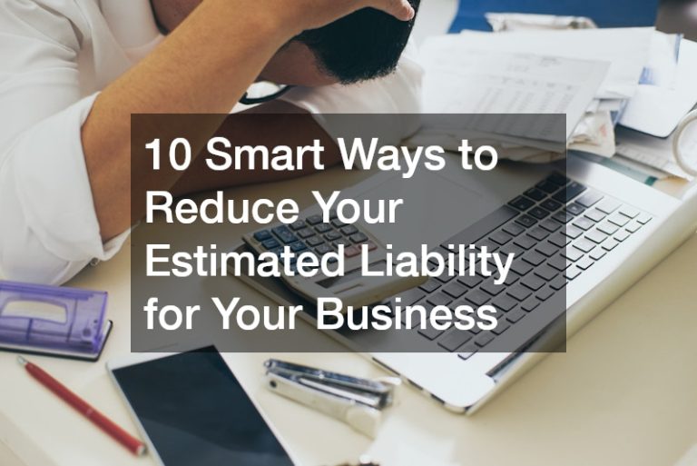 10 Smart Ways to Reduce Your Estimated Liability for Your Business